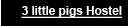 3 littel pigs hostels